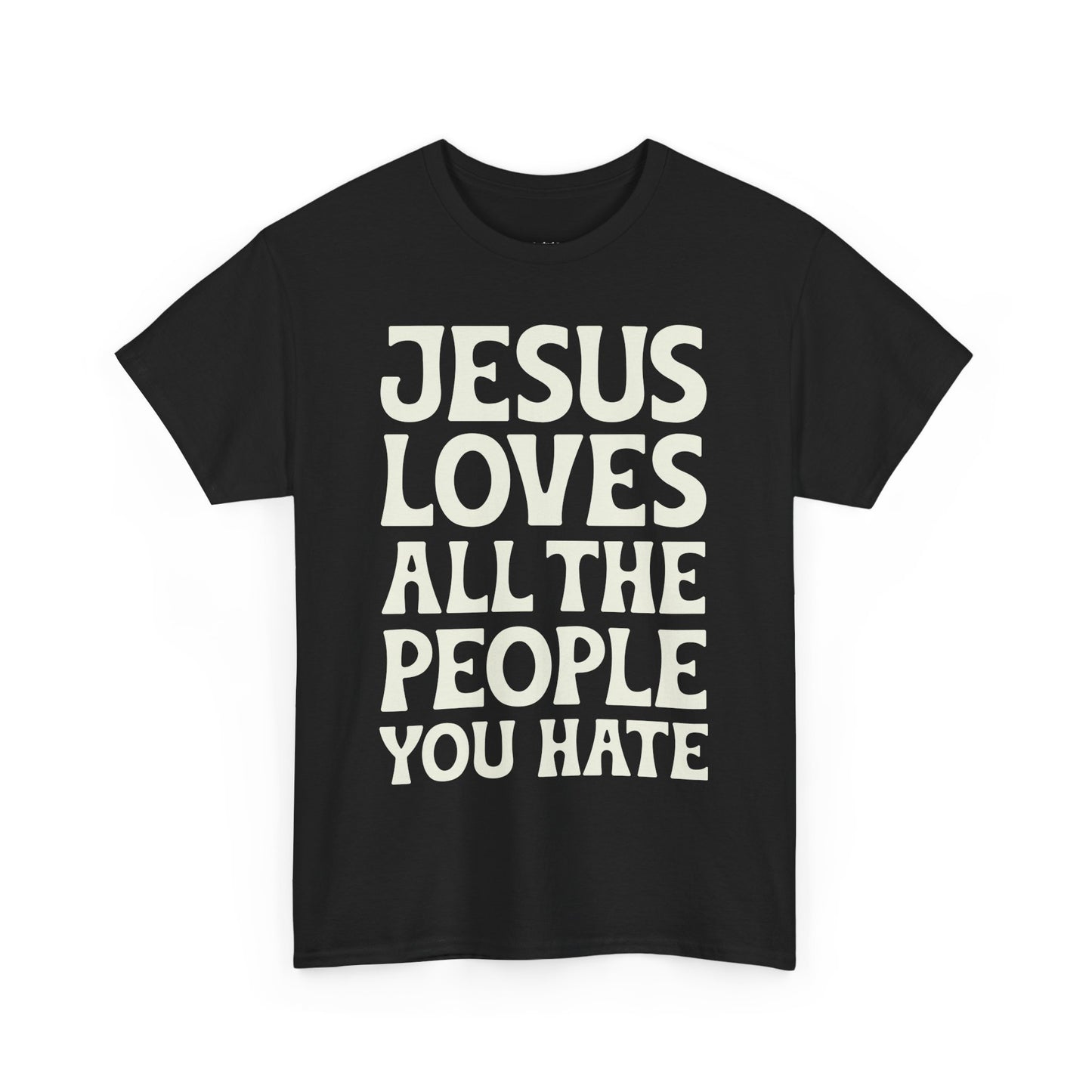 Jesus Loves All The People You Hate T-shirt - Promote Love, Diversity, Inclusion, Empathy, and Equality Cotton Unisex Tee