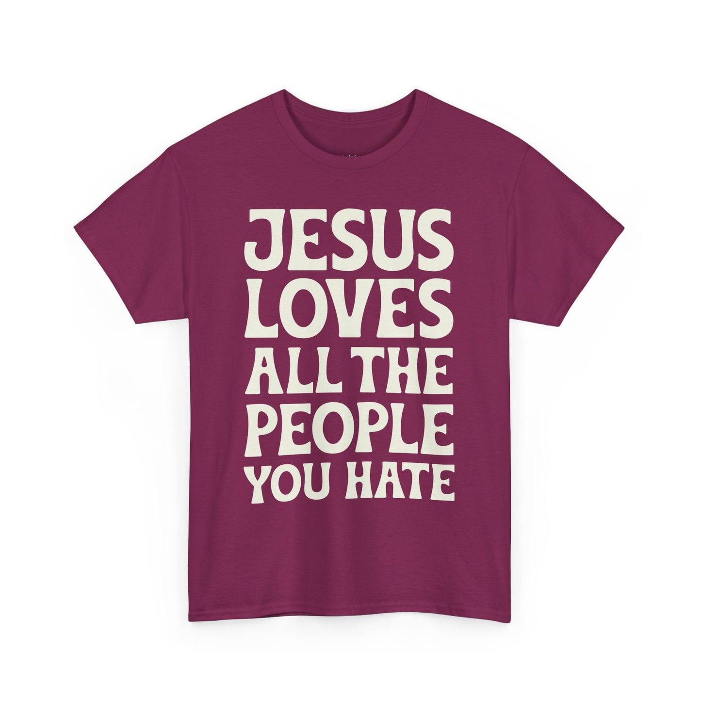 Jesus Loves All The People You Hate T-shirt - Promote Love, Diversity, Inclusion, Empathy, and Equality Cotton Unisex Tee