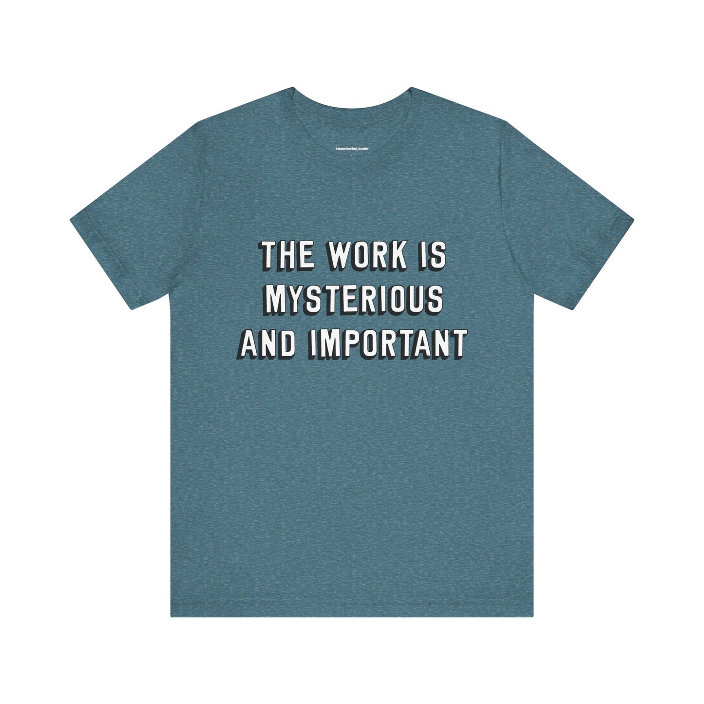 The Work is Mysterious and Important T-shirt, Short Sleeve 100% Cotton Tee Unisex Mens Womens Severance Quote