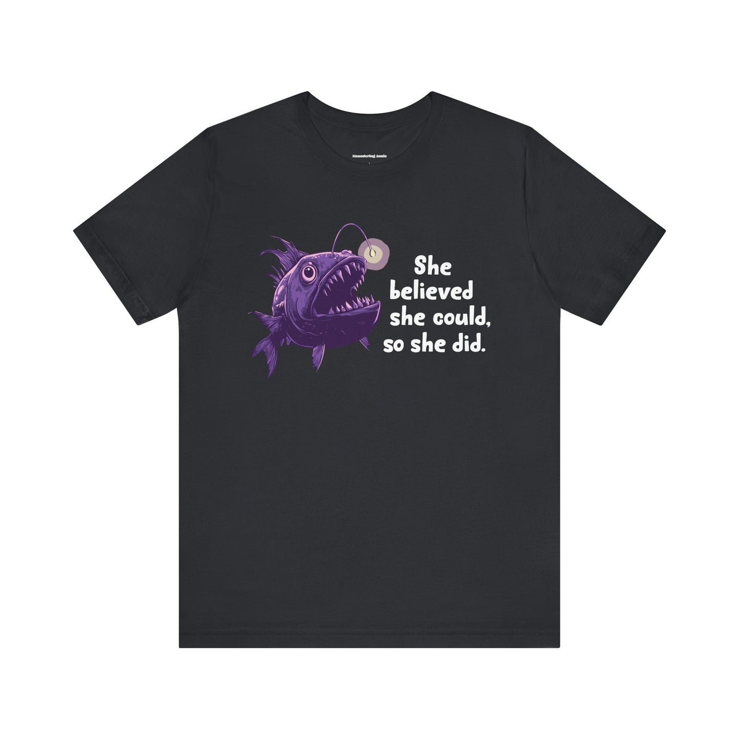 Deep Sea Anglerfish T-shirt - "She Believed She Could, So She Did" - Feminist Statement Tee, Gift for Women Empowerment