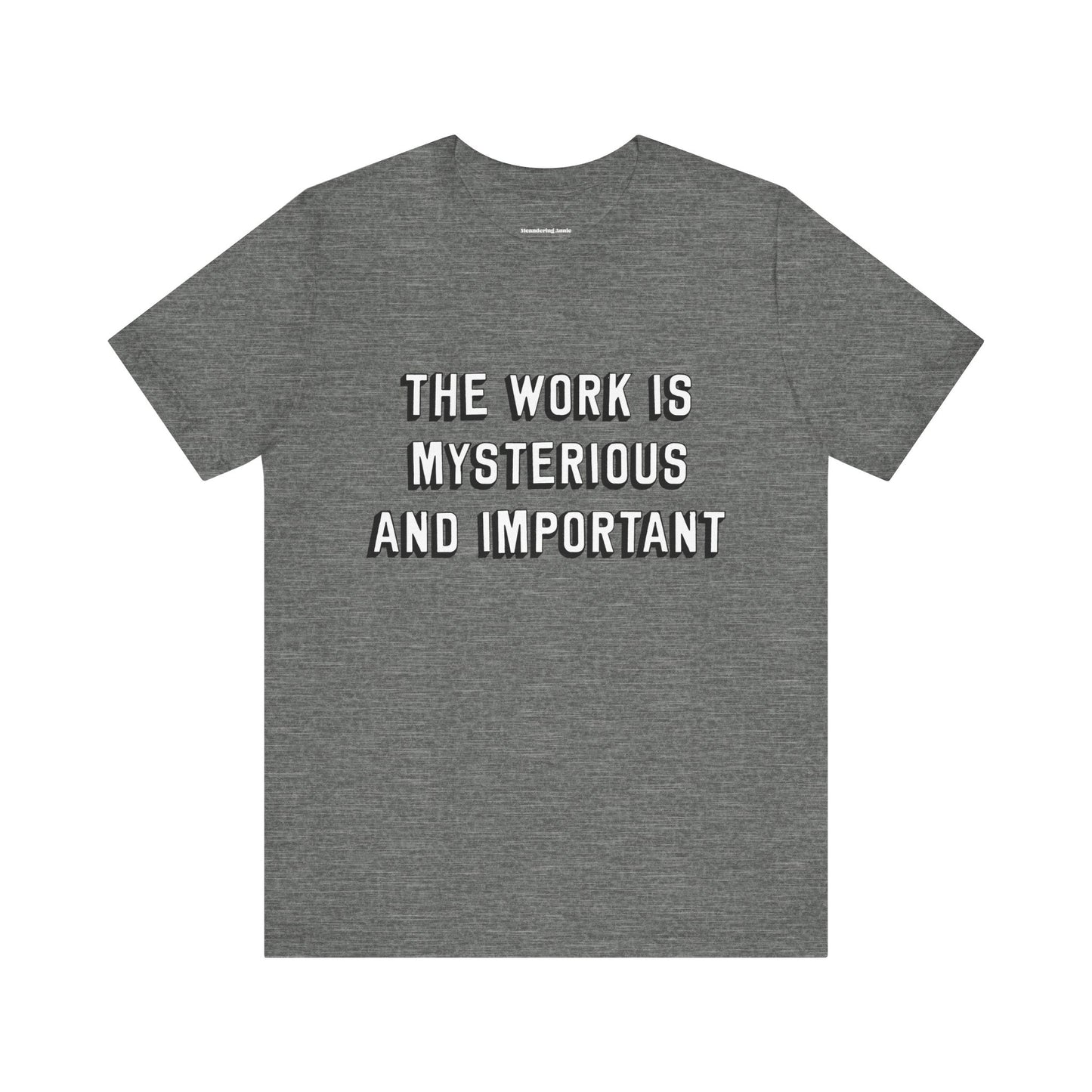 The Work is Mysterious and Important T-shirt, Short Sleeve 100% Cotton Tee Unisex Mens Womens Severance Quote