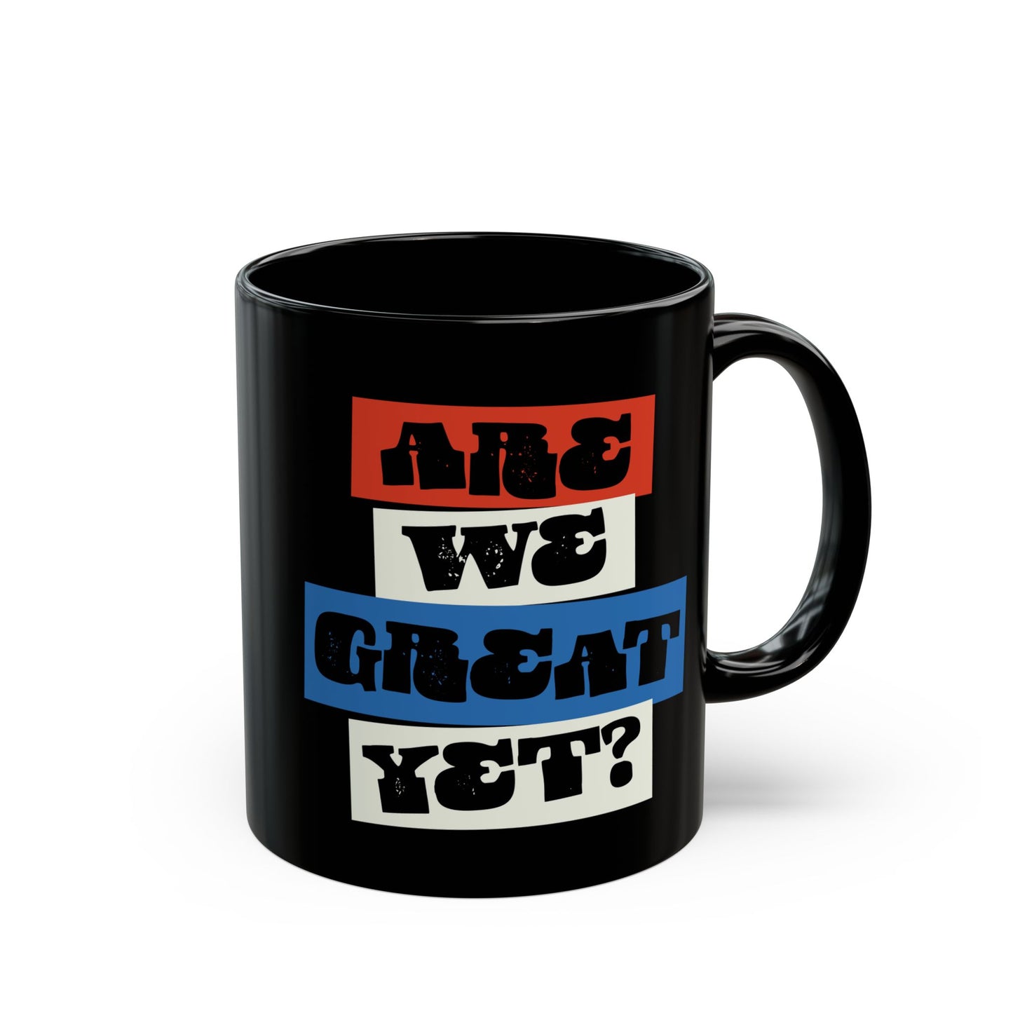 Are we great yet? Coffee Mug, 11oz Political Black Ceramic Tea Cup, Beverage Mugs, Leftist Liberal Politics Gifts