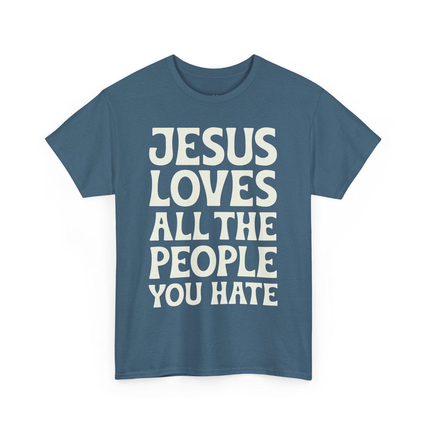 Jesus Loves All The People You Hate T-shirt - Promote Love, Diversity, Inclusion, Empathy, and Equality Cotton Unisex Tee