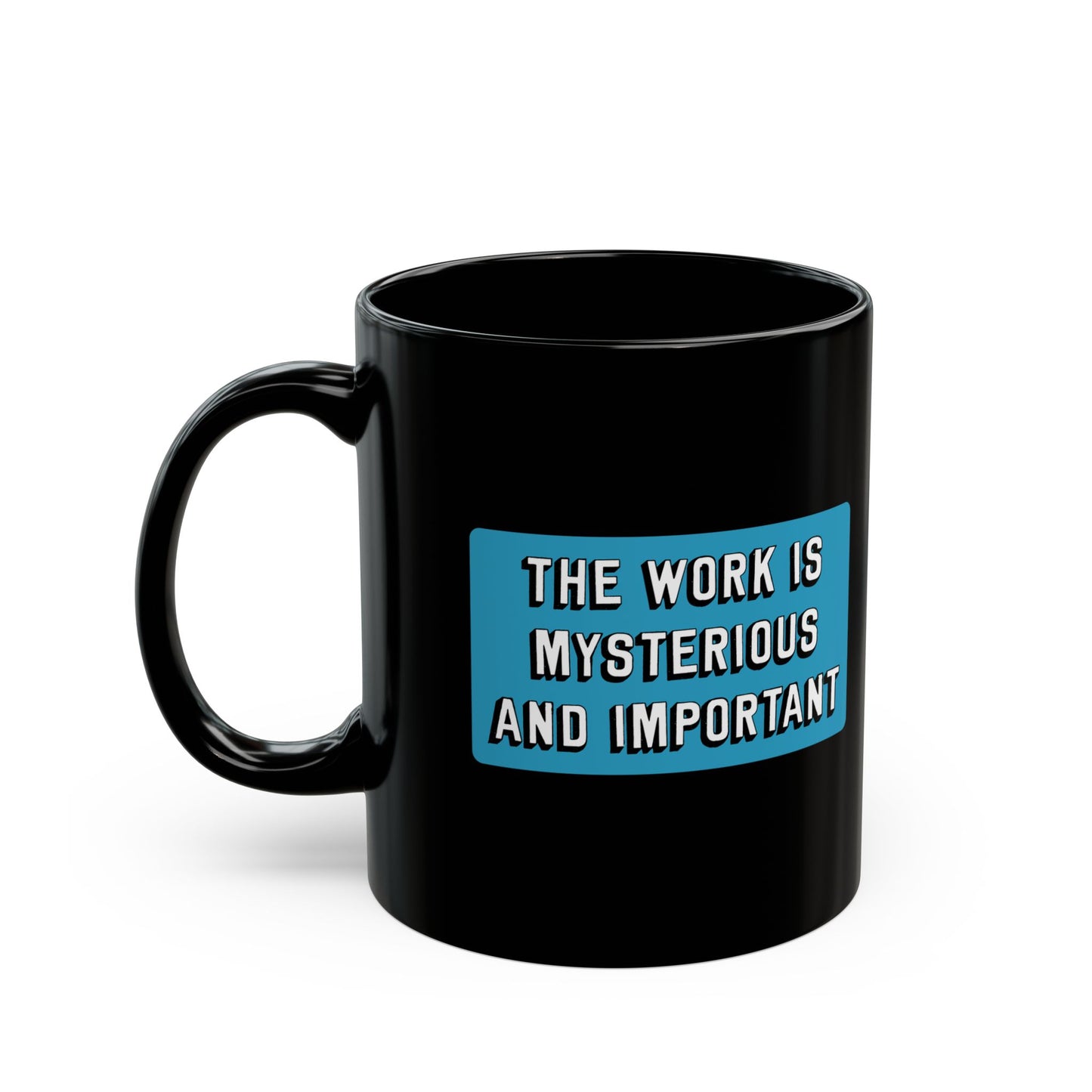 The Work is Mysterious and Important Mug - 11oz Black Ceramic Coffee Cup Mugs, Office Coworker Gifts for Severance Fans
