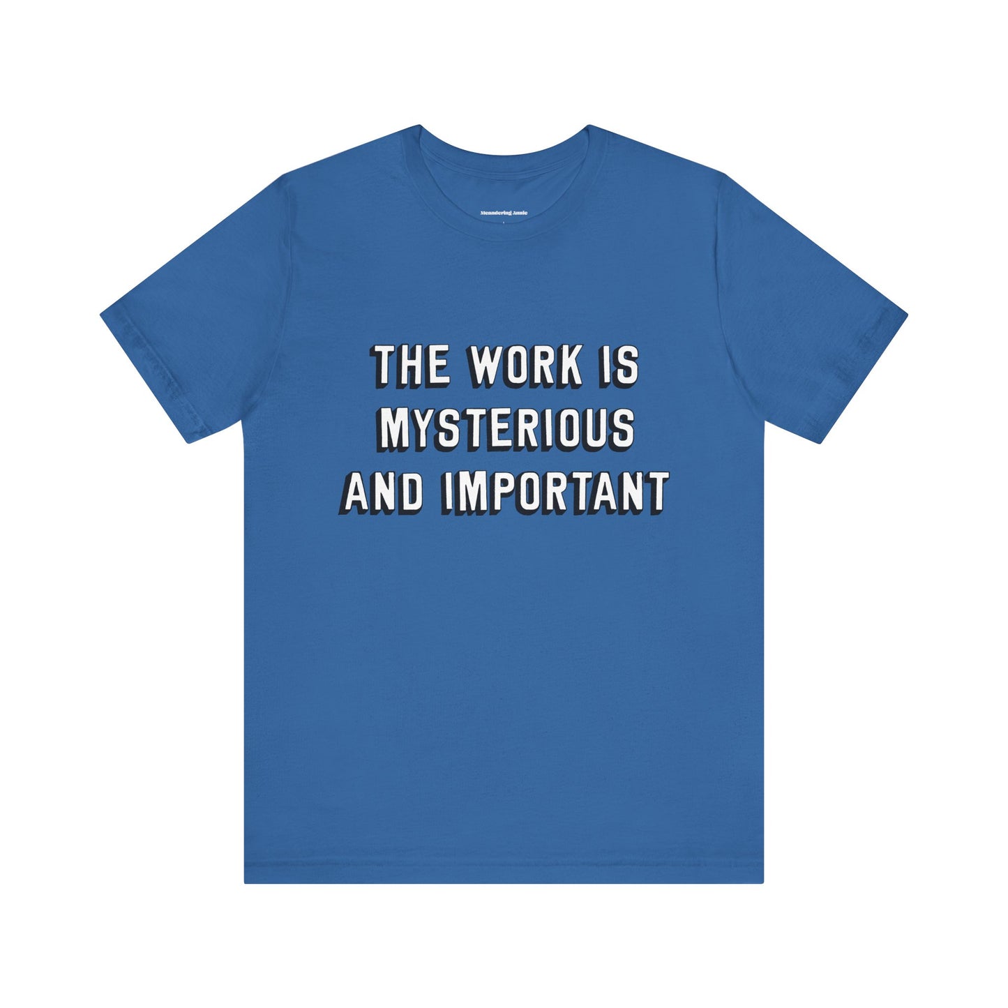 The Work is Mysterious and Important T-shirt, Short Sleeve 100% Cotton Tee Unisex Mens Womens Severance Quote