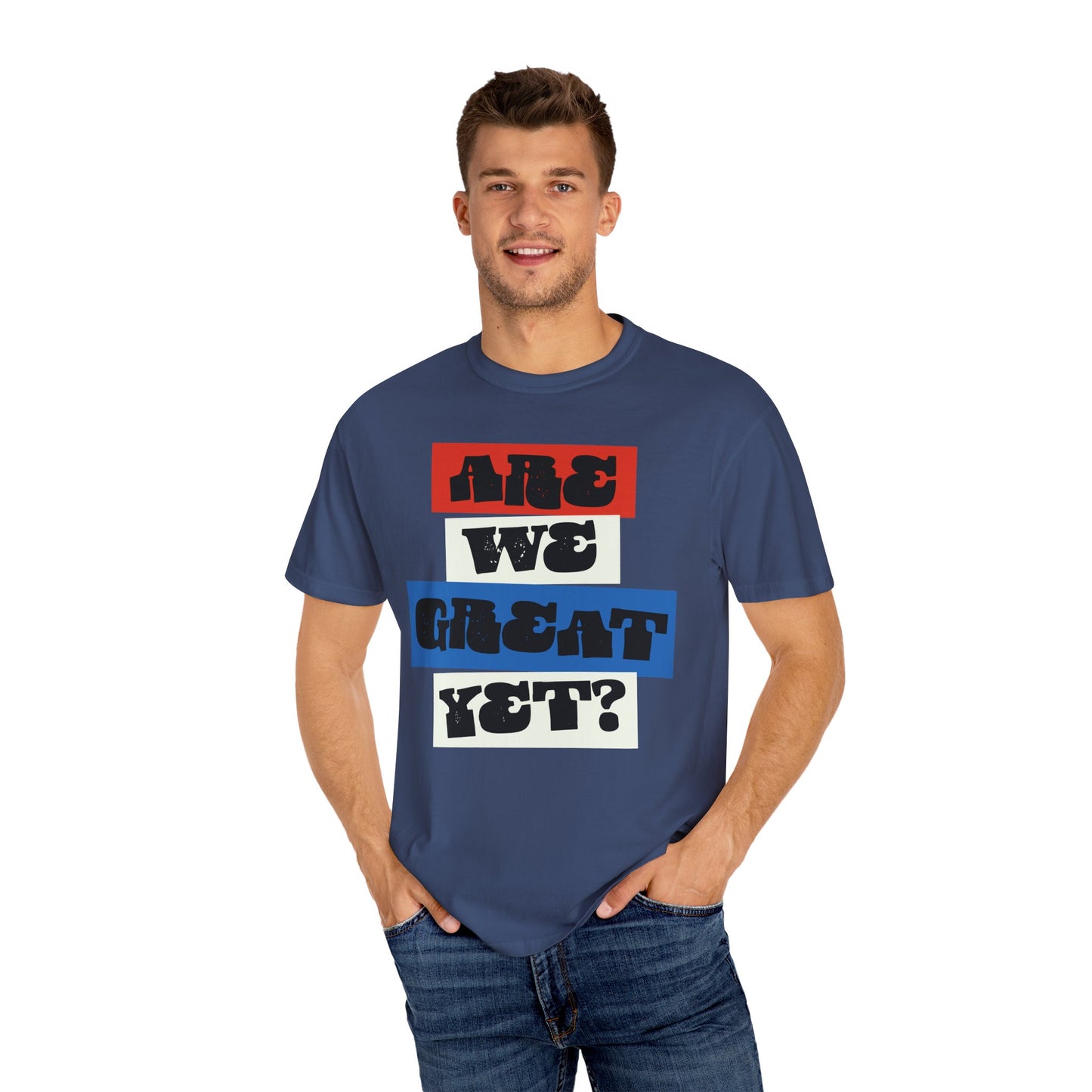 Are we great yet? T-shirt, Unisex Garment-Dyed Political GraphicTee, Liberal Leftist Protest Shirts, Mens Womens 100% Cotton T-shirts