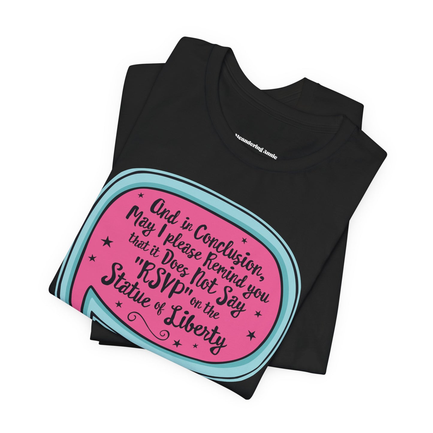 And in Conclusion . . . It Does Not Say RSVP on Statue of Liberty Tee | Funny Political Quote T-Shirt, Immigration Human Rights