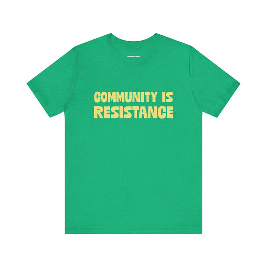 Community Is Resistance Tee, Unisex Short Sleeve Activist Shirt, Political Graphic T-Shirt, Social Justice Protest Clothing Apparel