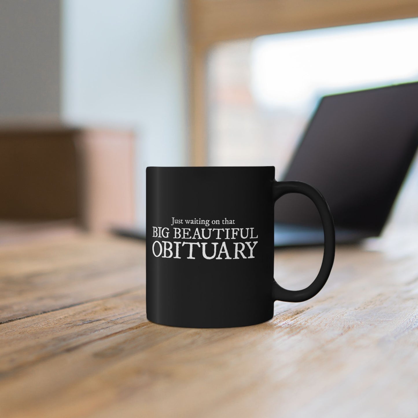 Just Waiting on That Big Beautiful Obituary Mug, Funny Ceramic Coffee Mugs, Leftist Liberal Political Humor Black Tea Cup Drinkware
