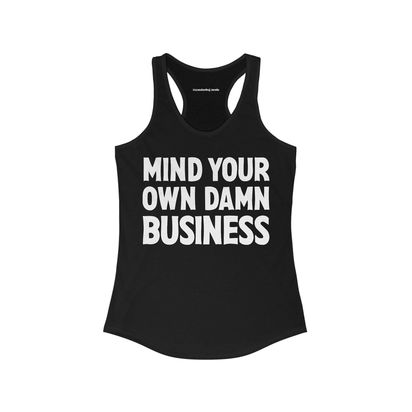 Mind Your Own Damn Business Tank Top Women's Ideal Racerback Tank