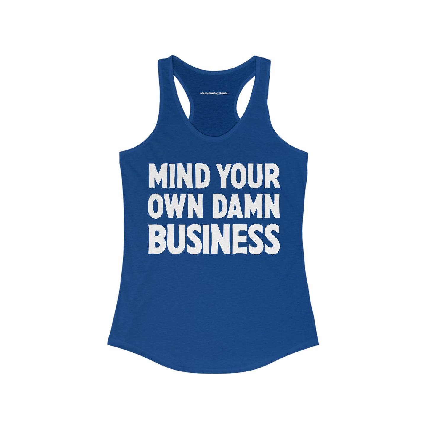 Mind Your Own Damn Business Tank Top Women's Ideal Racerback Tank