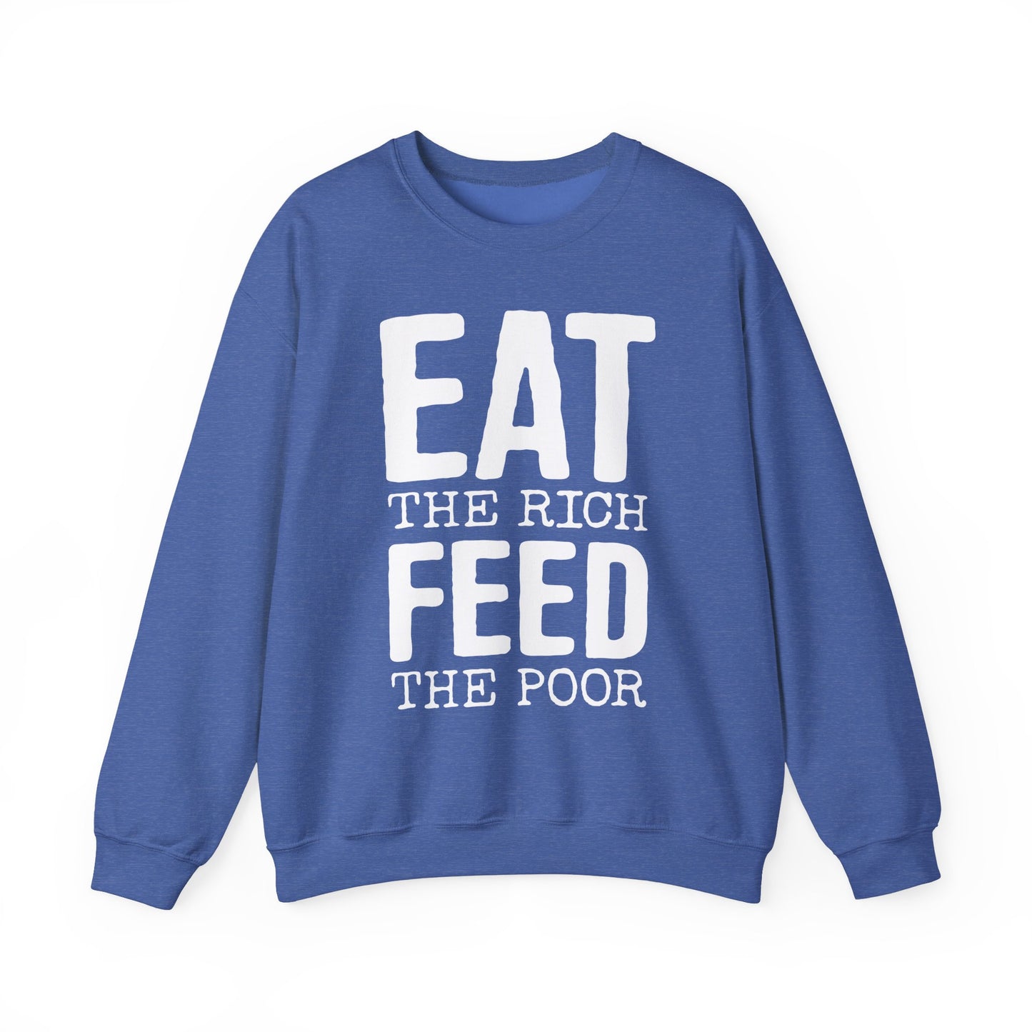 Eat The Rich Feed The Poor Crew Neck Sweatshirt - Long Sleeve Sweater  Eat The Rich Print Womens Mens Unisex
