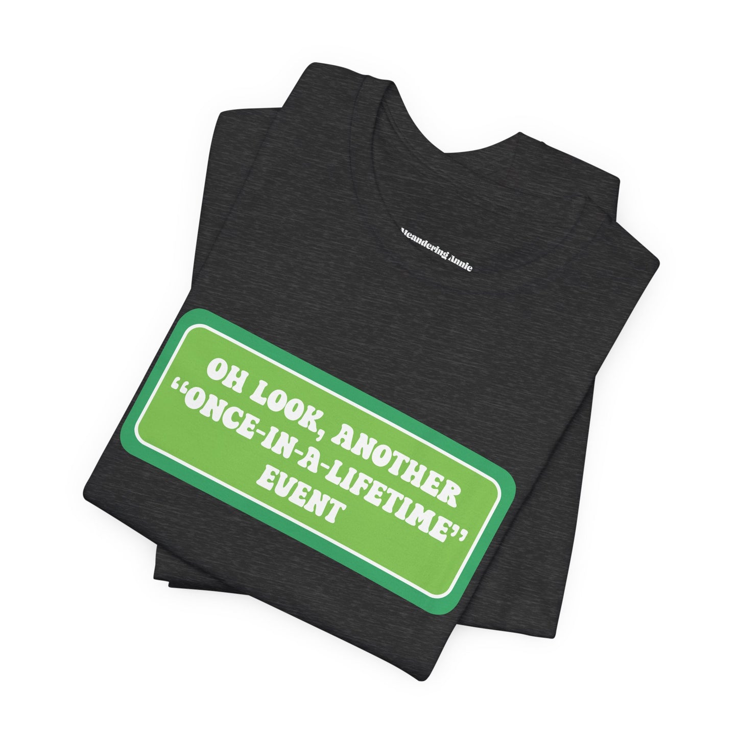 Another Once-in-a-Lifetime Event Tee, Funny Political Unisex Jersey Shirt, 100% Cotton Unisex T-shirt