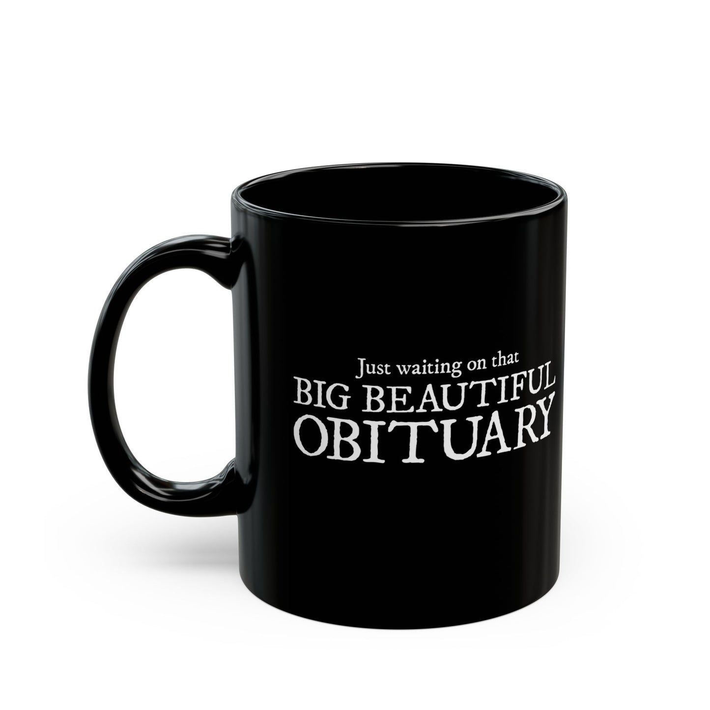 Just Waiting on That Big Beautiful Obituary Mug, Funny Ceramic Coffee Mugs, Leftist Liberal Political Humor Black Tea Cup Drinkware