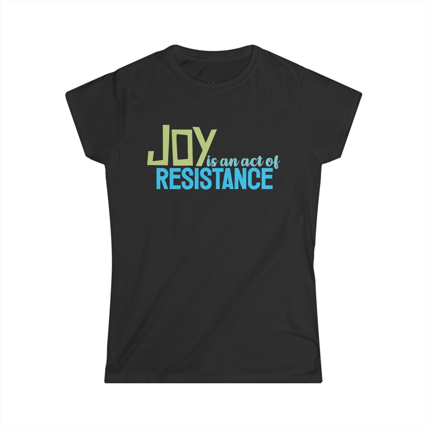 Joy is an Act of Resistance Women's Fitted T-Shirt, Ladies Cotton Short Sleeve Tee for Activists, Protest Apparel, Everyday Wear