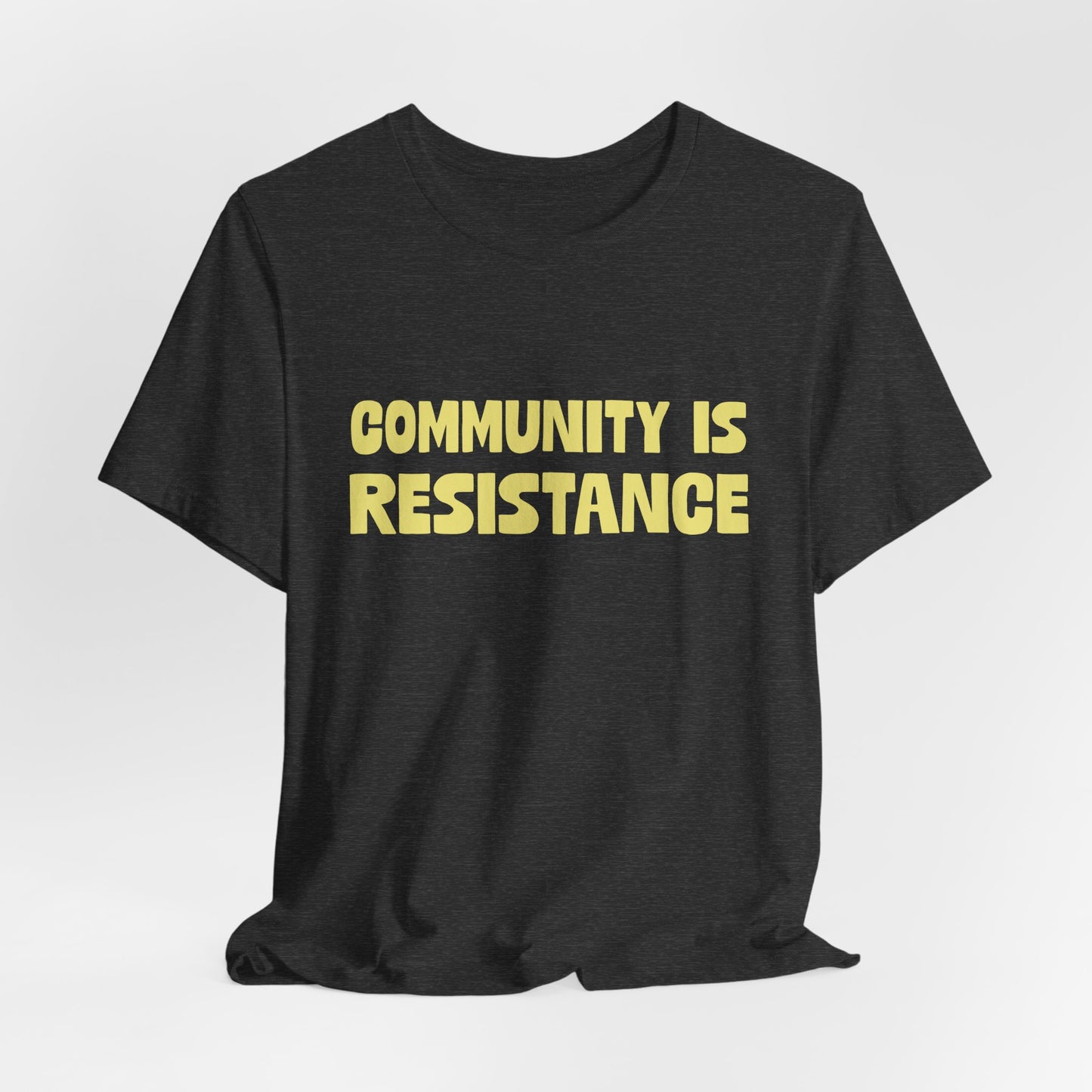 Community Is Resistance Tee, Unisex Short Sleeve Activist Shirt, Political Graphic T-Shirt, Social Justice Protest Clothing Apparel