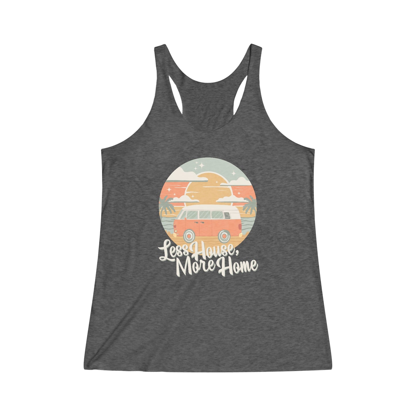 Less House, More Home Tiny Living Vanlife Nomad Vintage Camper Van Women's Tri-Blend Racerback Tank