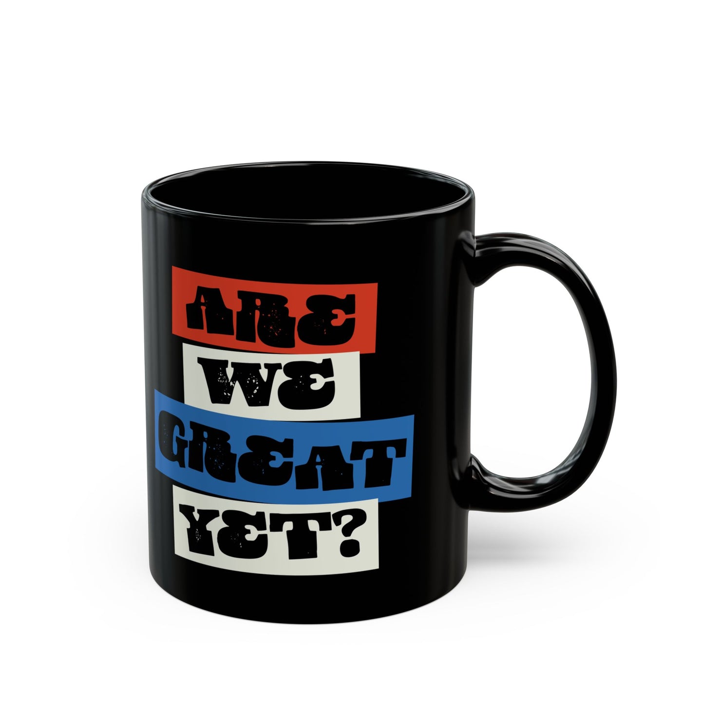 Are we great yet? Coffee Mug, 11oz Political Black Ceramic Tea Cup, Beverage Mugs, Leftist Liberal Politics Gifts