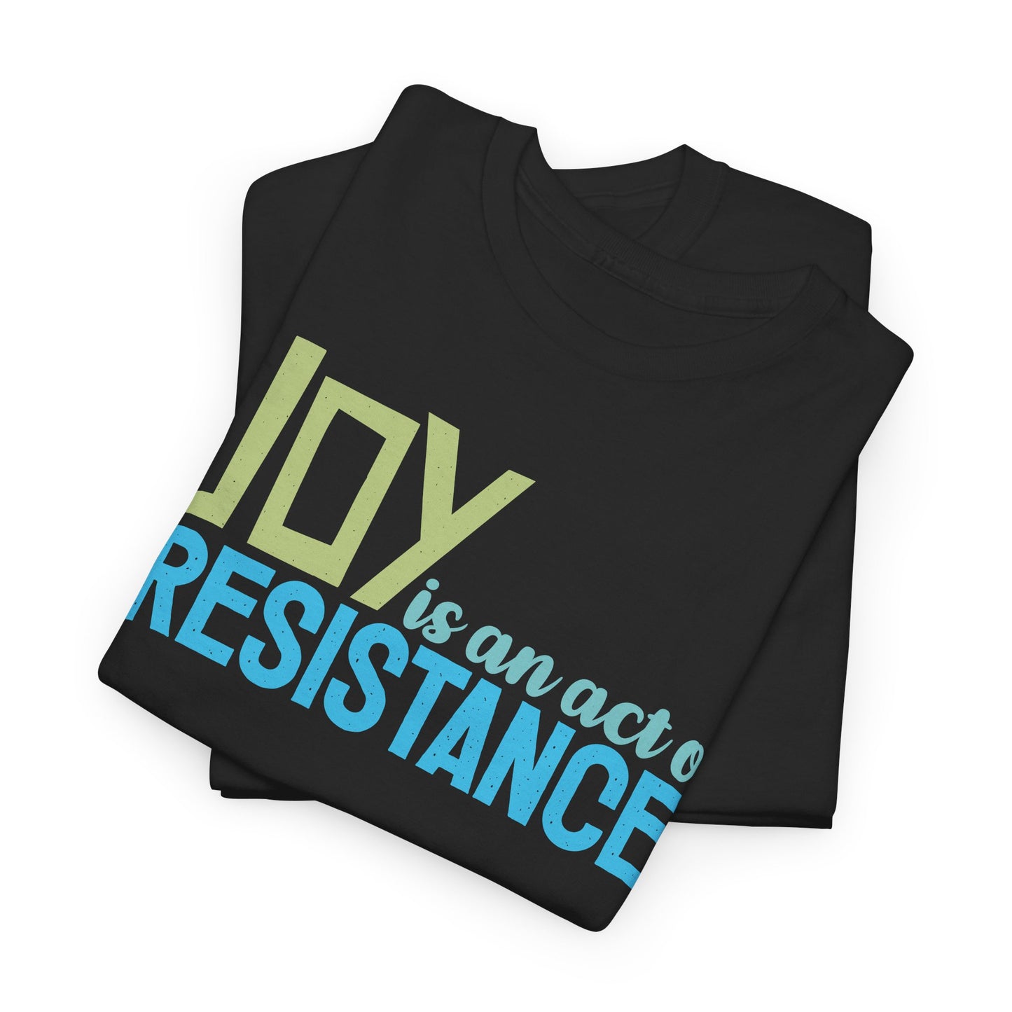 Joy is an Act of Resistance T-Shirt, Unisex Heavy Cotton Tee for Activists, Protest Apparel, Everyday Wear Men Women