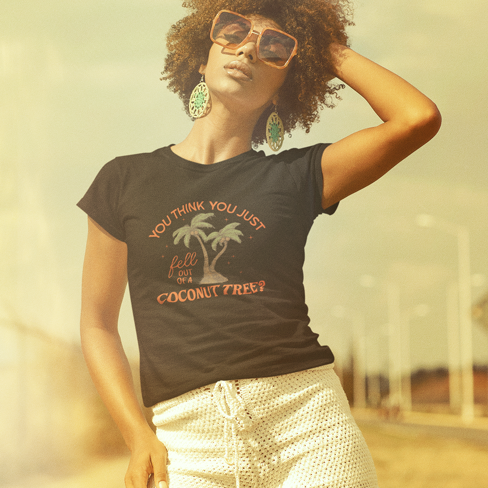 You Think You Just Fell Out Of A Coconut Tree? Fitted T-shirt Women's Tee