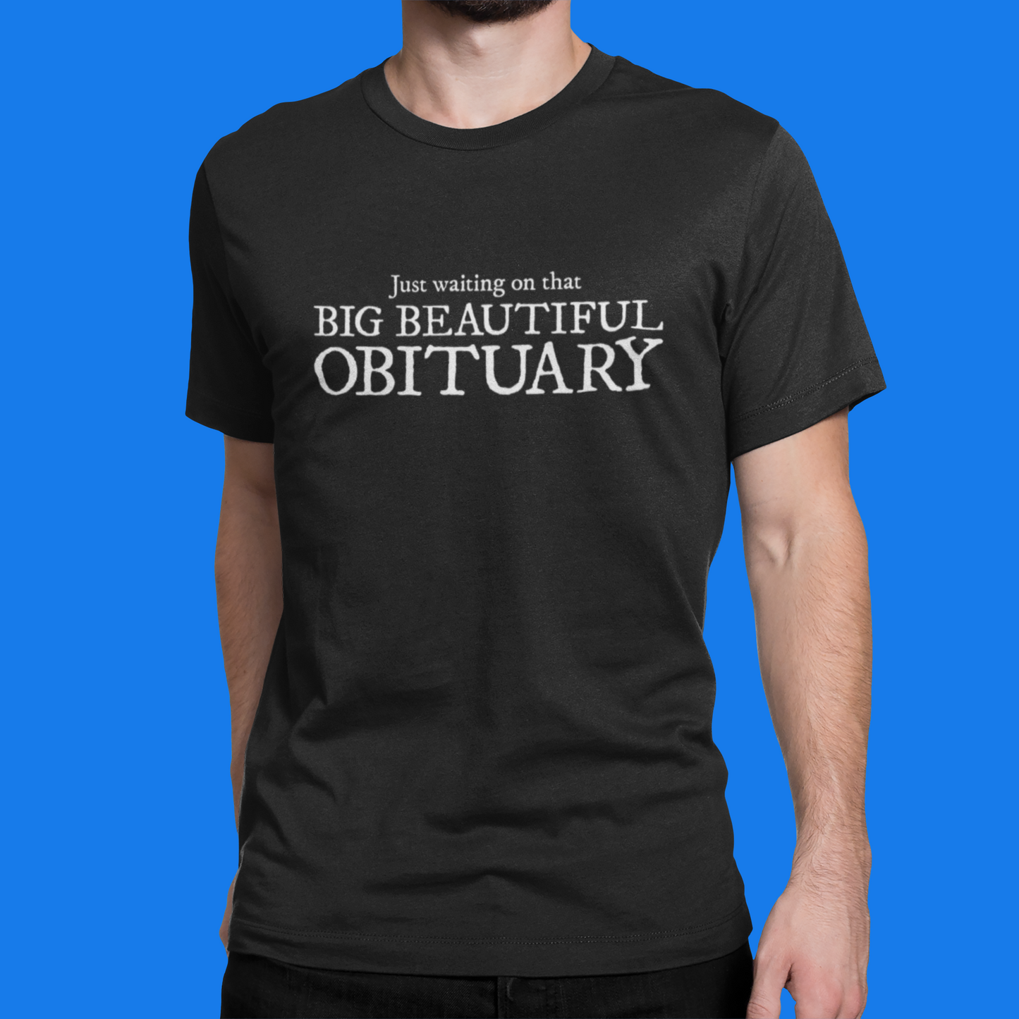 Big Beautiful Obituary T-shirt, Funny Politics Tee, Leftist Liberal Political Humor Shirts, Anti-Trump Unisex Short Sleeve Top