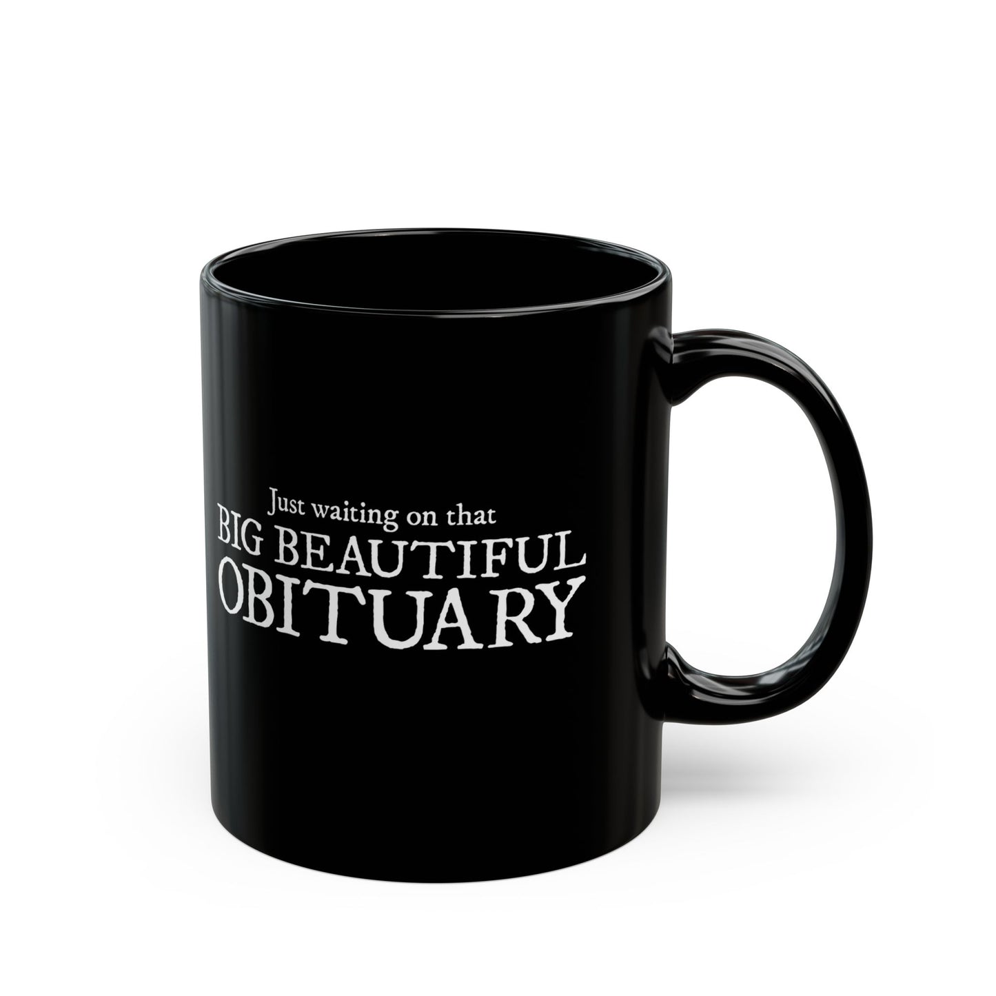 Just Waiting on That Big Beautiful Obituary Mug, Funny Ceramic Coffee Mugs, Leftist Liberal Political Humor Black Tea Cup Drinkware