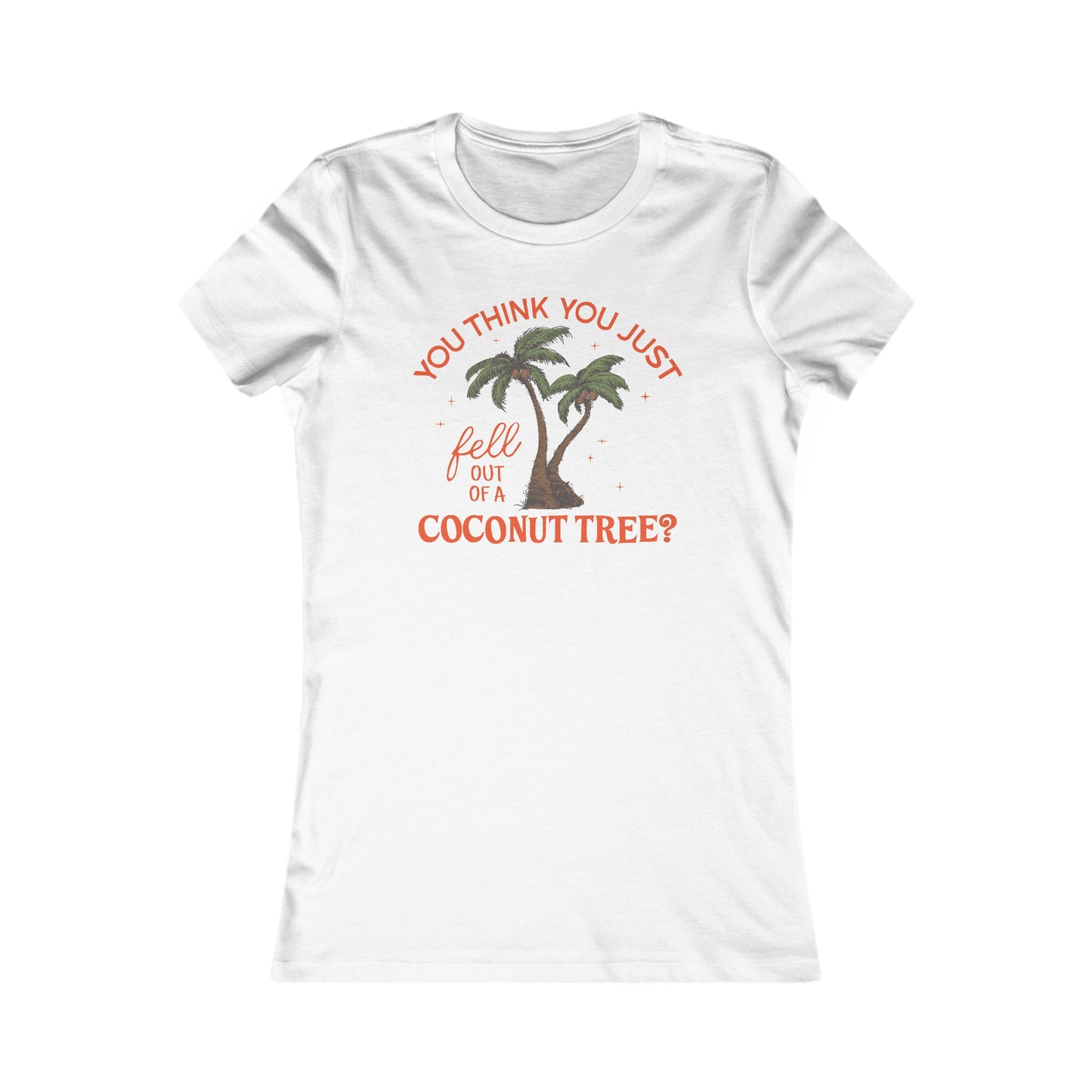 You Think You Just Fell Out Of A Coconut Tree? Fitted T-shirt Women's Tee