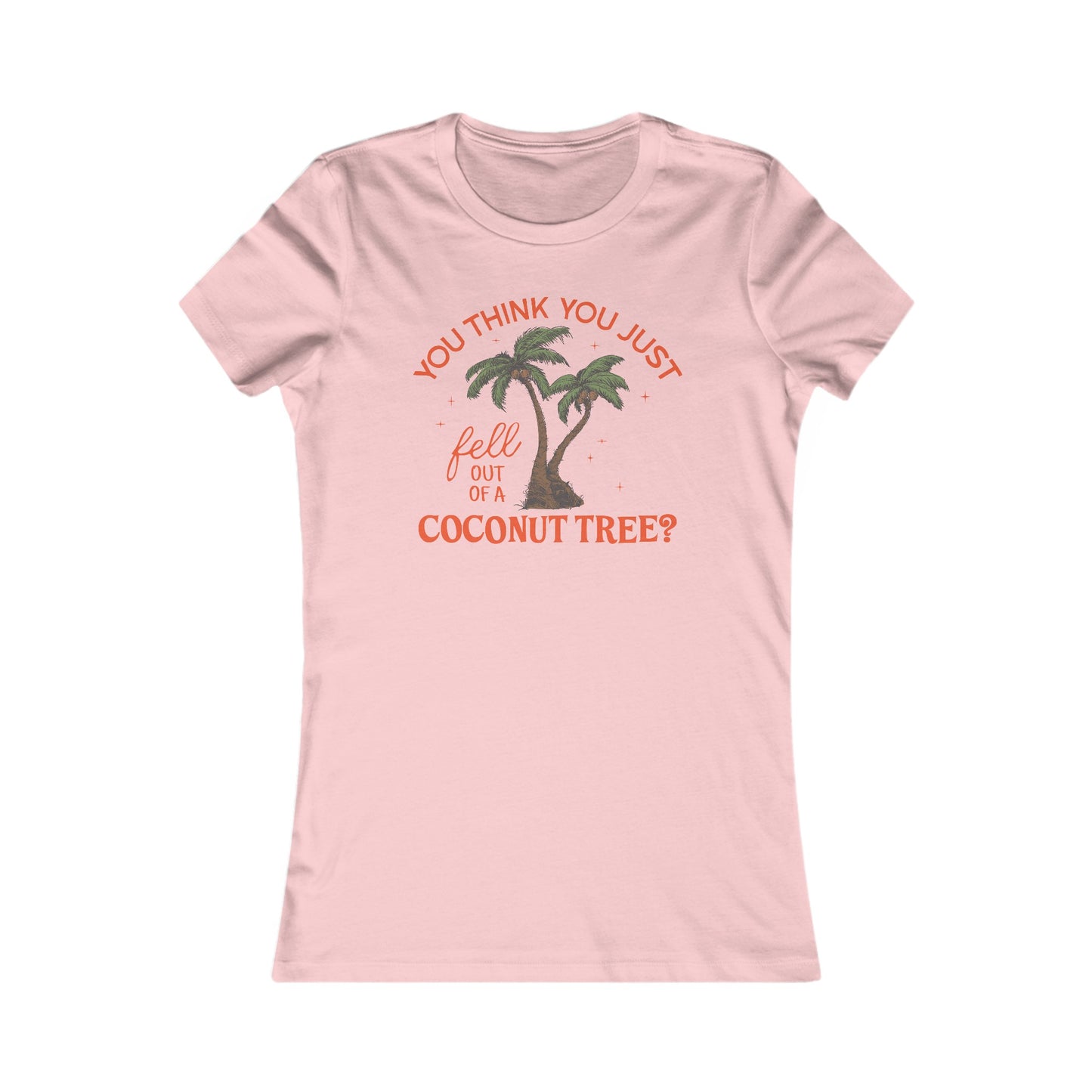 You Think You Just Fell Out Of A Coconut Tree? Fitted T-shirt Women's Tee