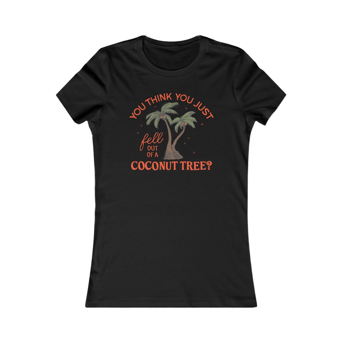 You Think You Just Fell Out Of A Coconut Tree? Fitted T-shirt Women's Tee