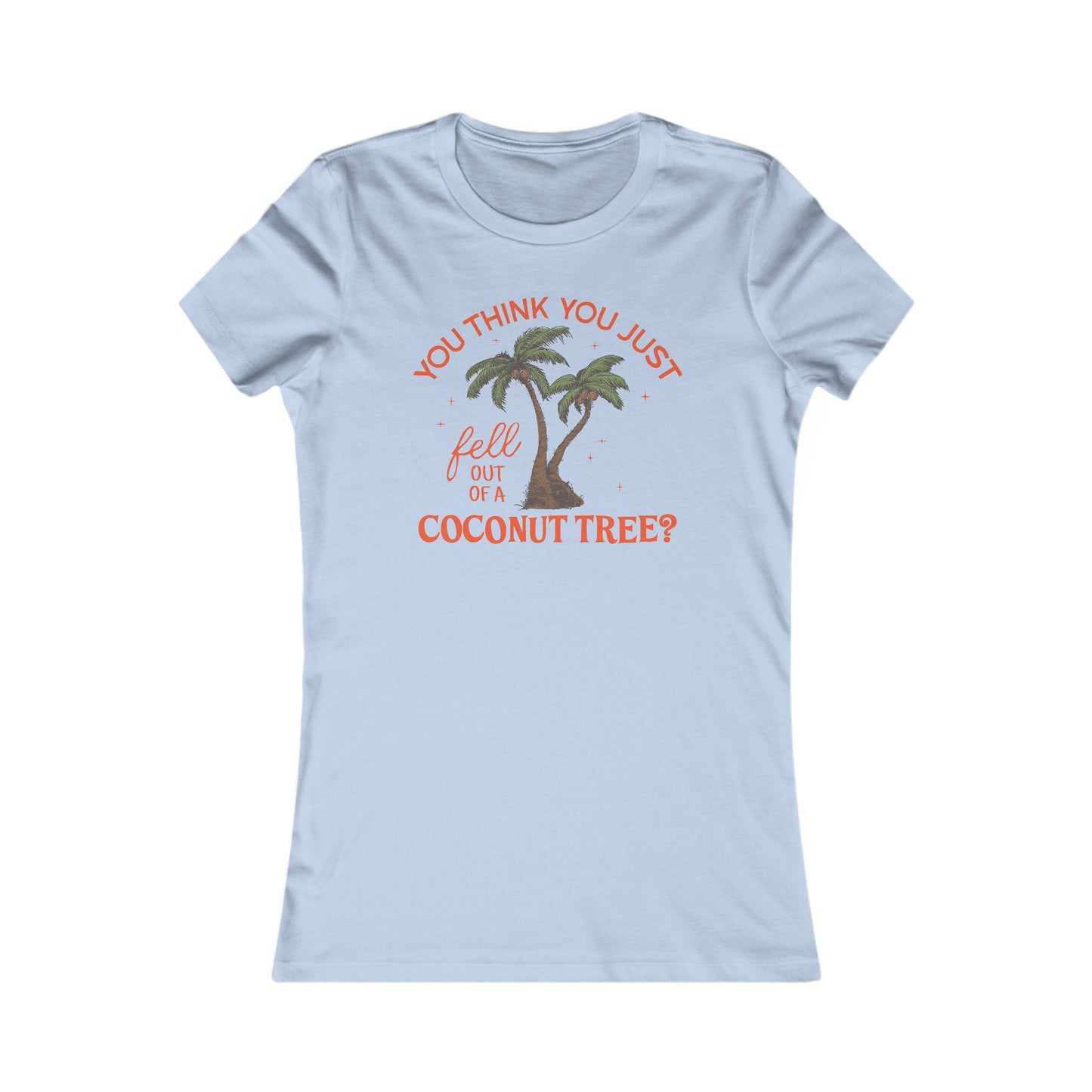 You Think You Just Fell Out Of A Coconut Tree? Fitted T-shirt Women's Tee