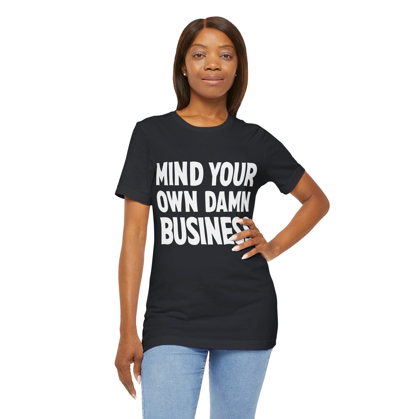 Mind Your Own Damn Business! T-shirt Mens Womens Unisex Jersey Short Sleeve Tee