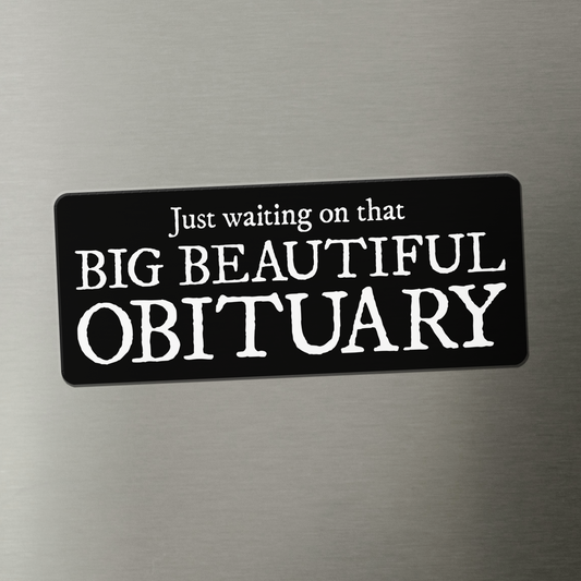 Big Beautiful Obituary Magnet - 4" Funny Political Humor Vinyl Magnets, Leftist Liberal Car Fridge Indoor Outdoor