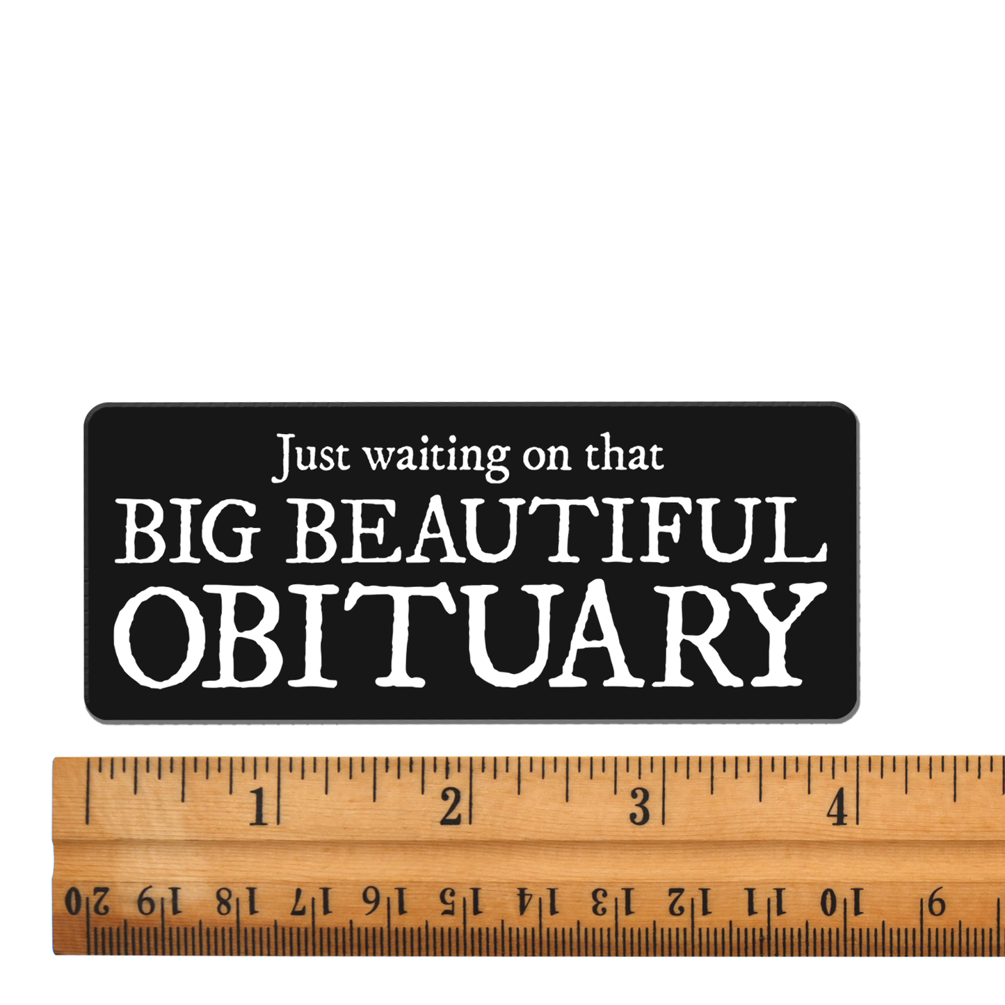 Big Beautiful Obituary Magnet - 4" Funny Political Humor Vinyl Magnets, Leftist Liberal Car Fridge Indoor Outdoor