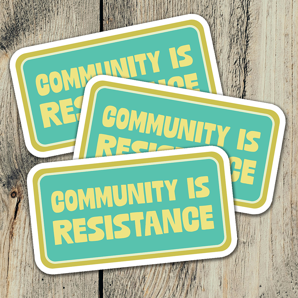 3" Community is Resistance Vinyl Sticker - Mutual Aid, Activism, Revolution Waterproof Outdoor Decal Stickers