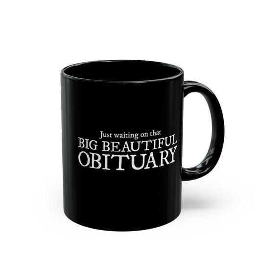 Just Waiting on That Big Beautiful Obituary Mug, Funny Ceramic Coffee Mugs, Leftist Liberal Political Humor Black Tea Cup Drinkware