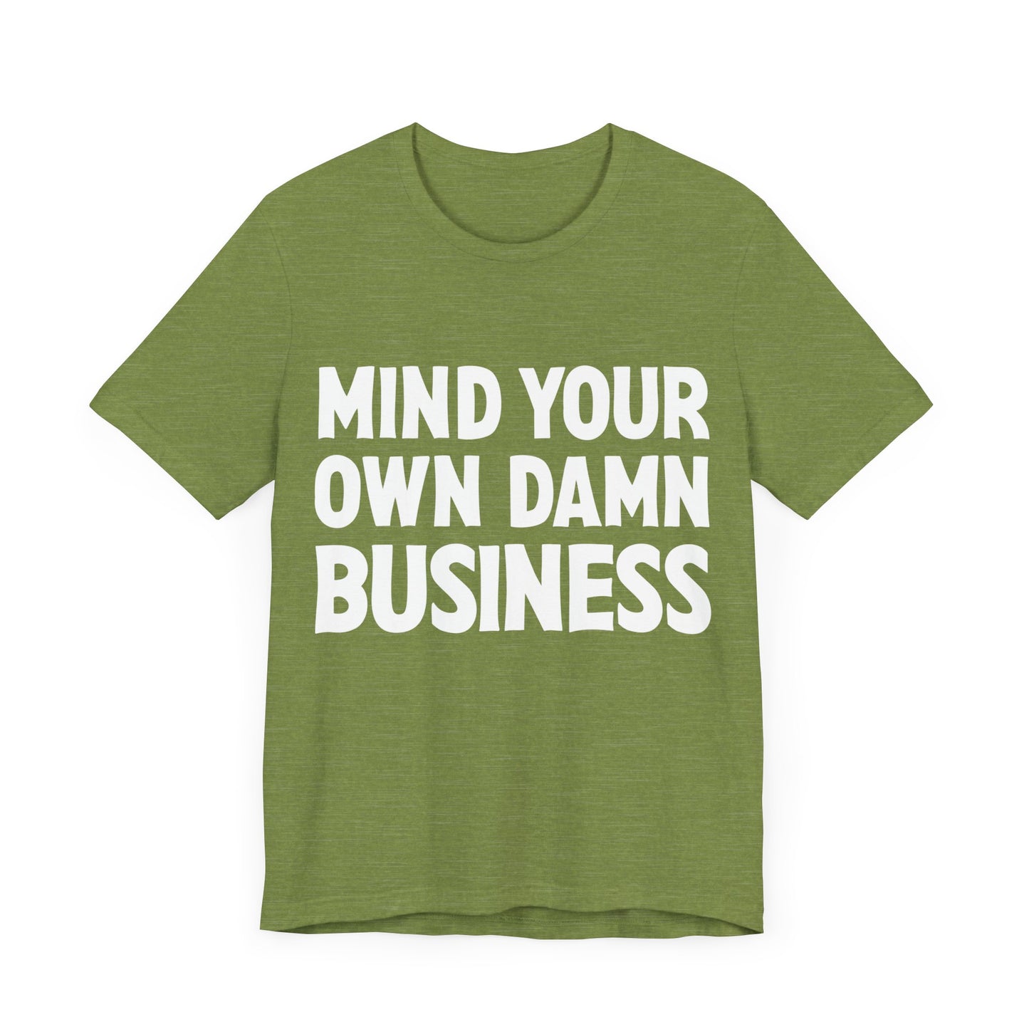 Mind Your Own Damn Business! T-shirt Mens Womens Unisex Jersey Short Sleeve Tee