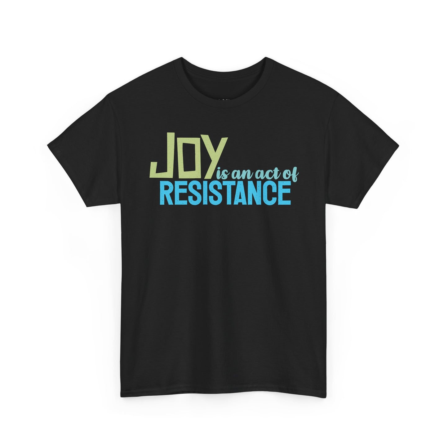 Joy is an Act of Resistance T-Shirt, Unisex Heavy Cotton Tee for Activists, Protest Apparel, Everyday Wear Men Women