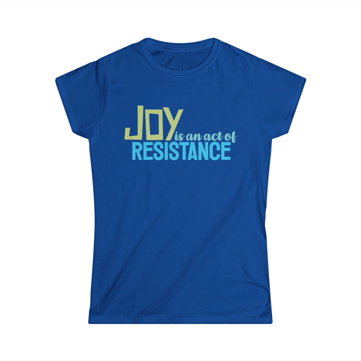 Joy is an Act of Resistance Women's Fitted T-Shirt, Ladies Cotton Short Sleeve Tee for Activists, Protest Apparel, Everyday Wear