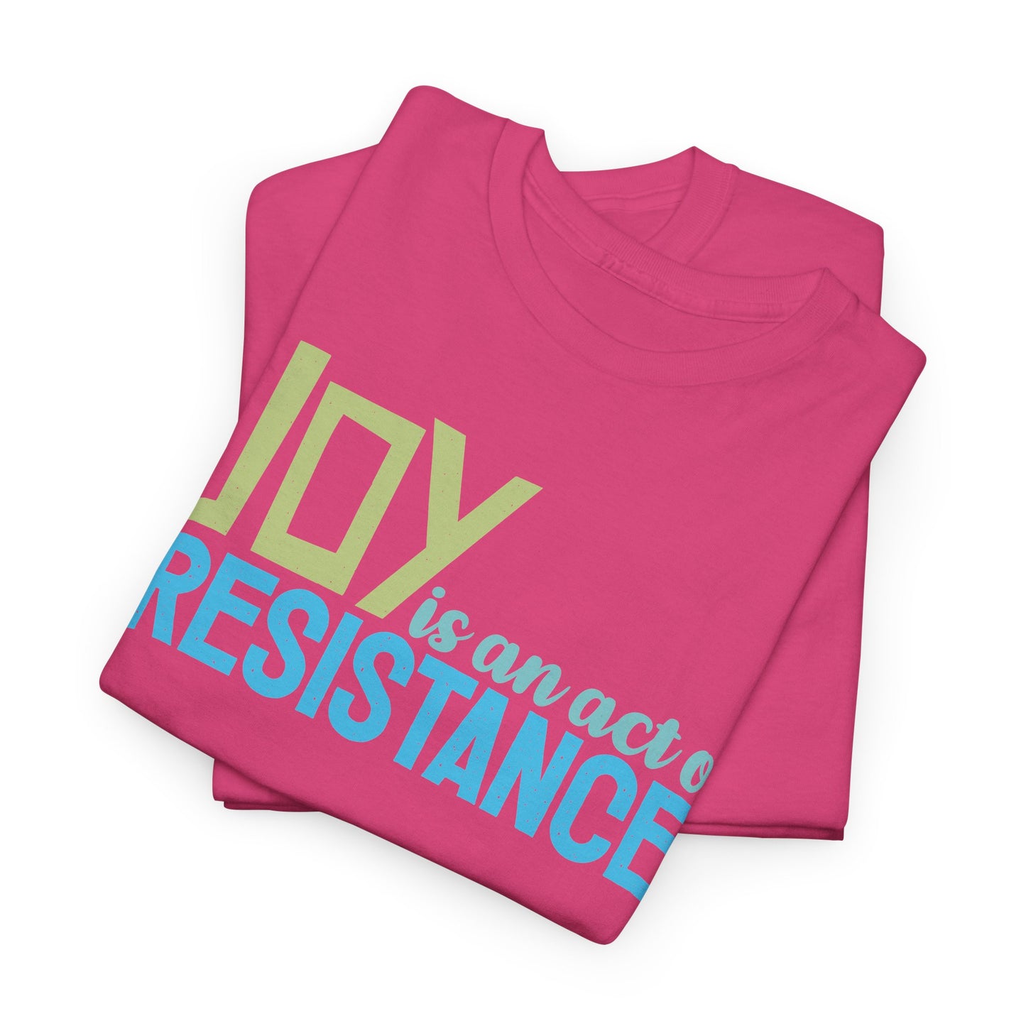 Joy is an Act of Resistance T-Shirt, Unisex Heavy Cotton Tee for Activists, Protest Apparel, Everyday Wear Men Women