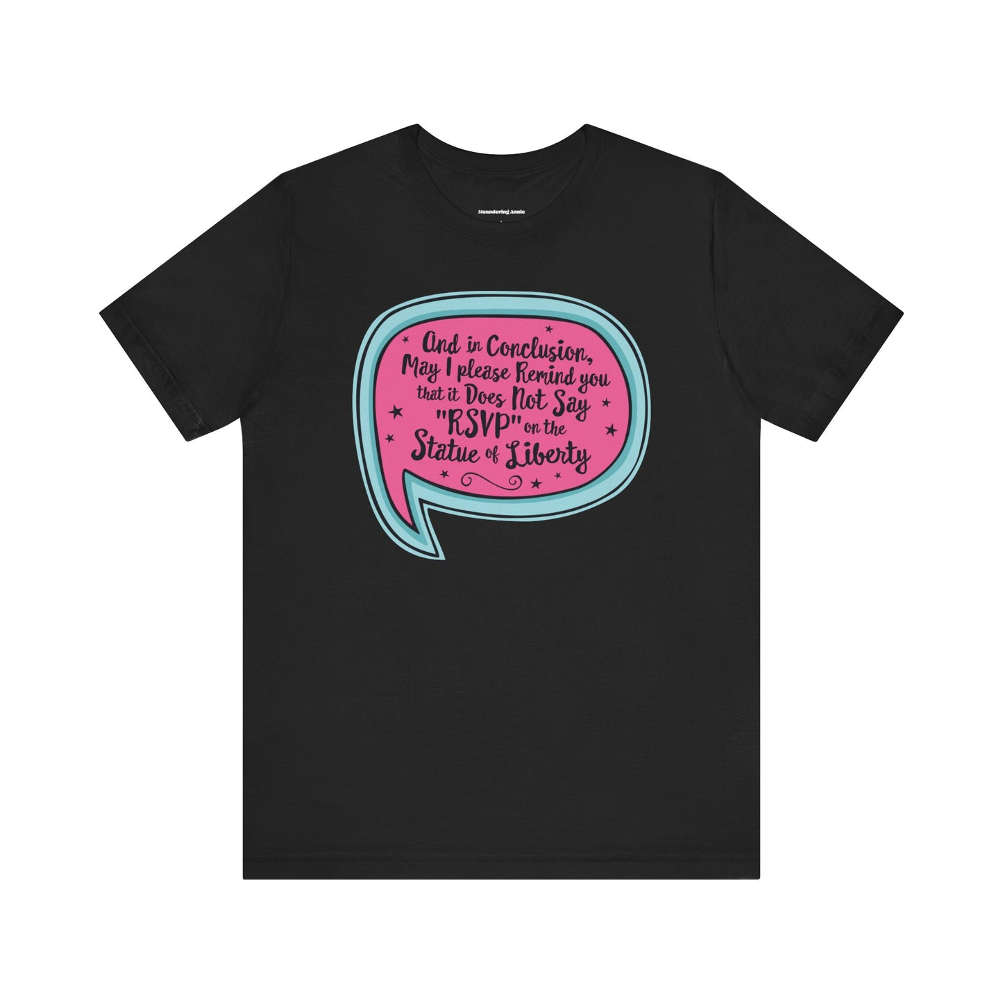 And in Conclusion . . . It Does Not Say RSVP on Statue of Liberty Tee | Funny Political Quote T-Shirt, Immigration Human Rights