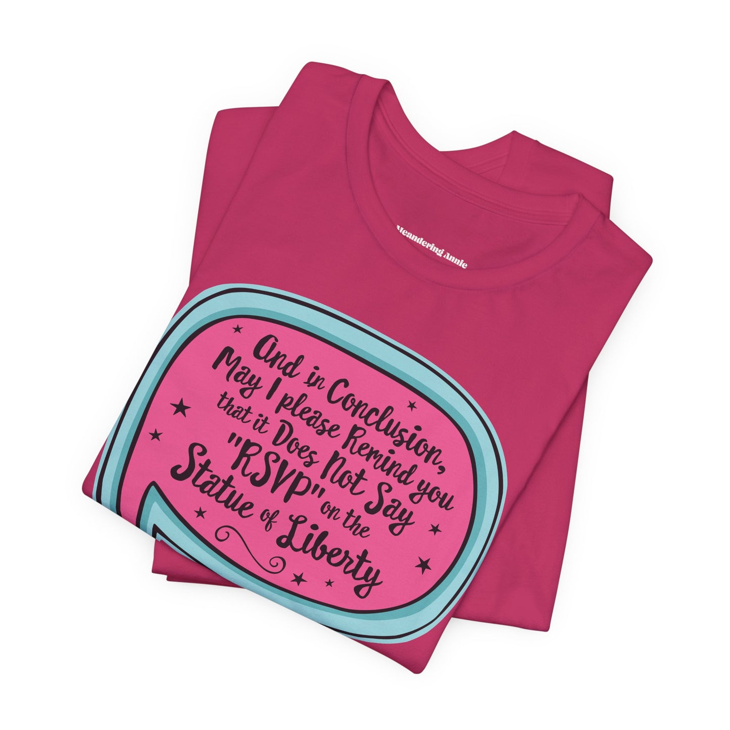 And in Conclusion . . . It Does Not Say RSVP on Statue of Liberty Tee | Funny Political Quote T-Shirt, Immigration Human Rights