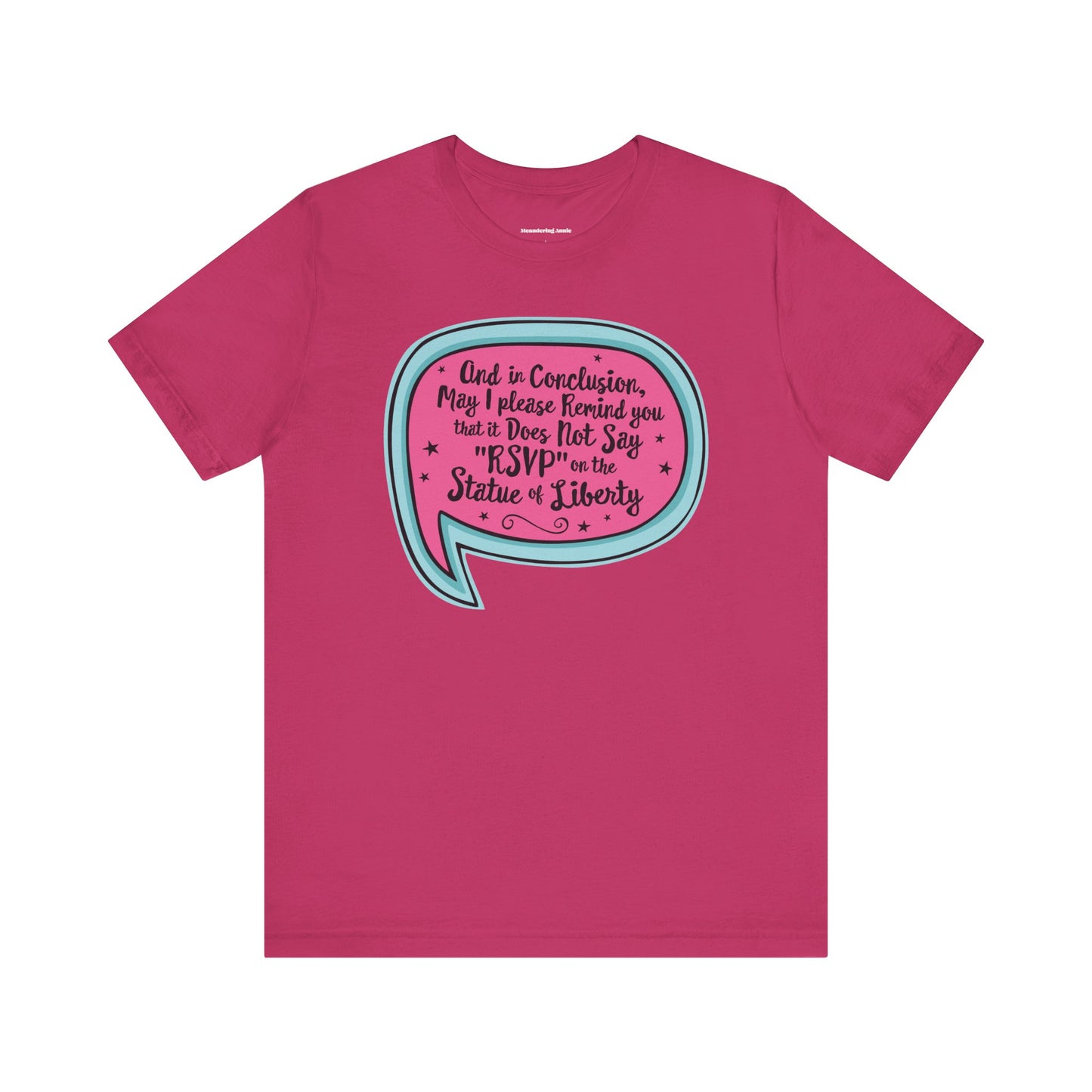 And in Conclusion . . . It Does Not Say RSVP on Statue of Liberty Tee | Funny Political Quote T-Shirt, Immigration Human Rights