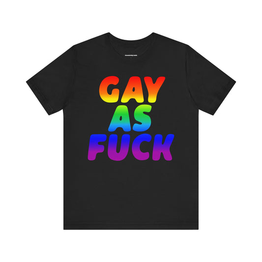 Gay As Fuck Rainbow Unisex Pride Graphic Tee - Gay as Fuck, LGBTQ+ T-Shirt, Rainbow Pride, Statement Tee, Equality Apparel, Gift for Allies