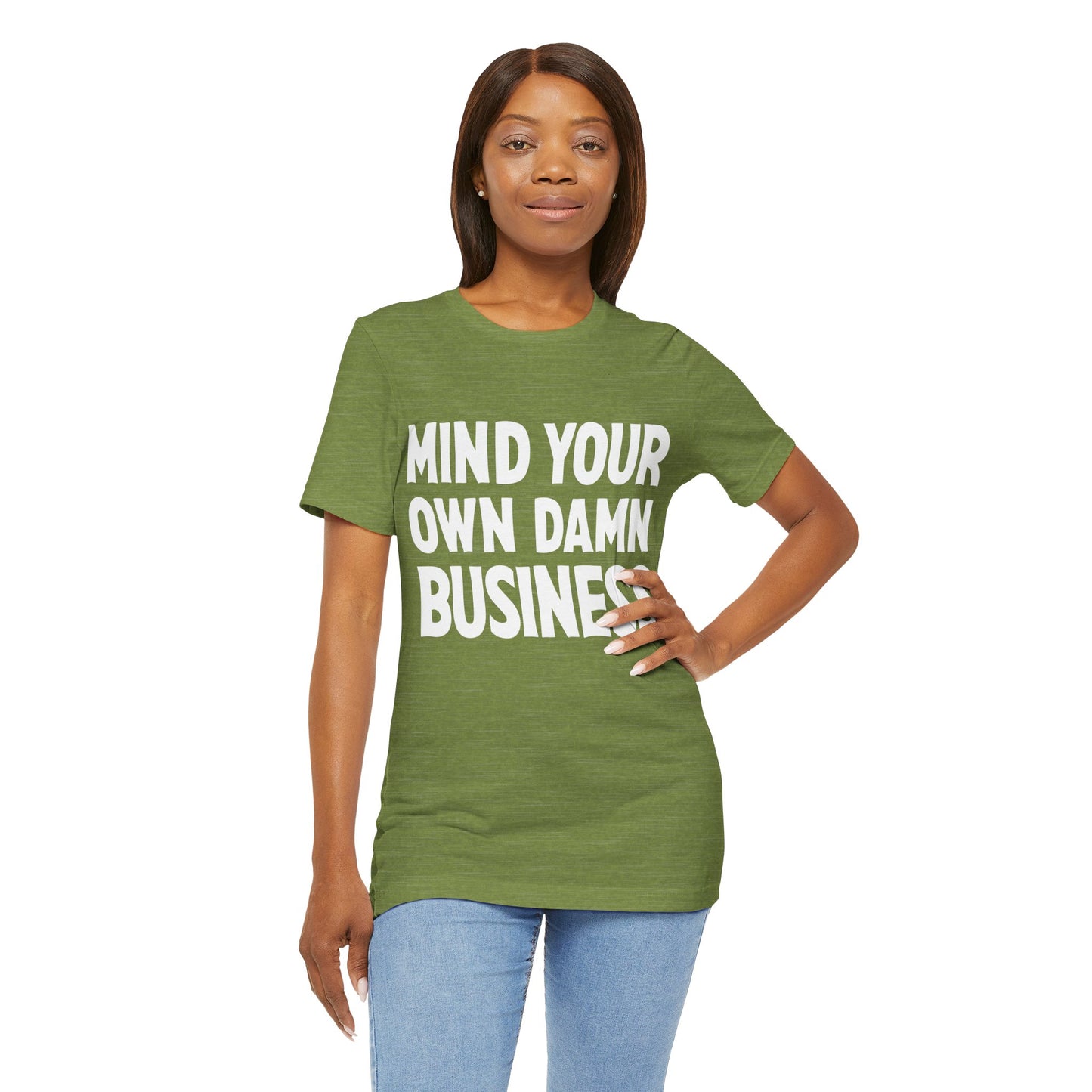 Mind Your Own Damn Business! T-shirt Mens Womens Unisex Jersey Short Sleeve Tee