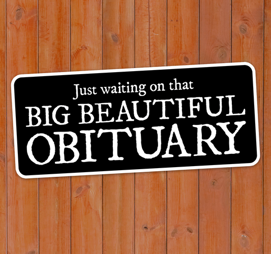 Big Beautiful Obituary Sticker - 3.5" Vinyl Decal Stickers Waterproof Outdoor Car, Leftist Political Humor Shirts, Anti-Trump Gifts