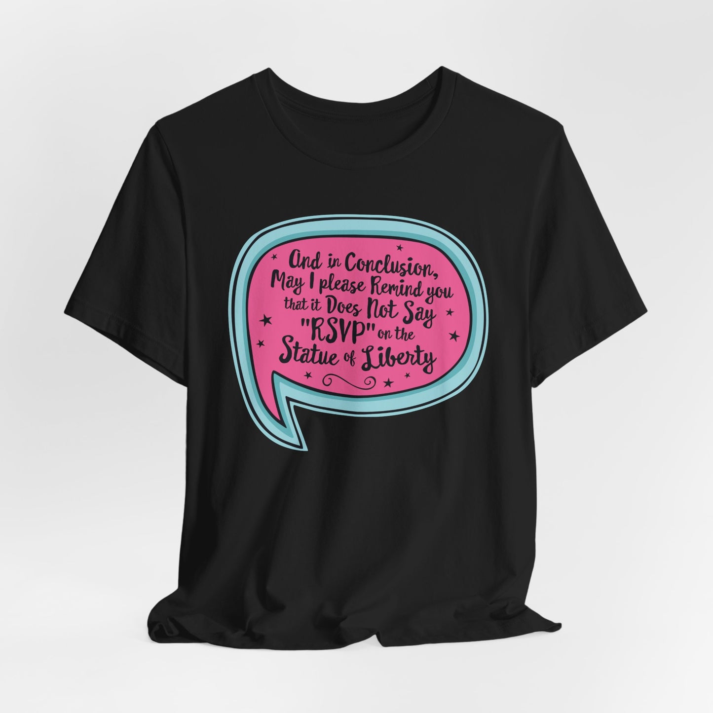 And in Conclusion . . . It Does Not Say RSVP on Statue of Liberty Tee | Funny Political Quote T-Shirt, Immigration Human Rights