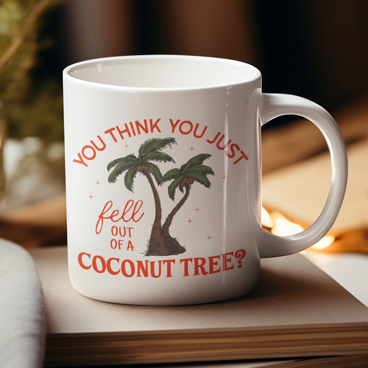 You Think You Just Fell Out Of A Coconut Tree? Ceramic Coffee Tea Mug 11oz