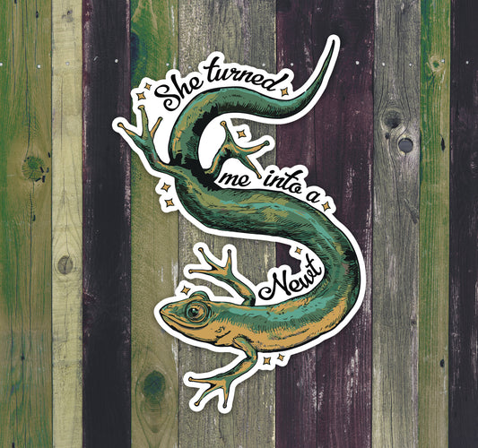 4" She Turned Me Into A Newt Sticker - Waterproof, Fade-Resistant Decal Stickers